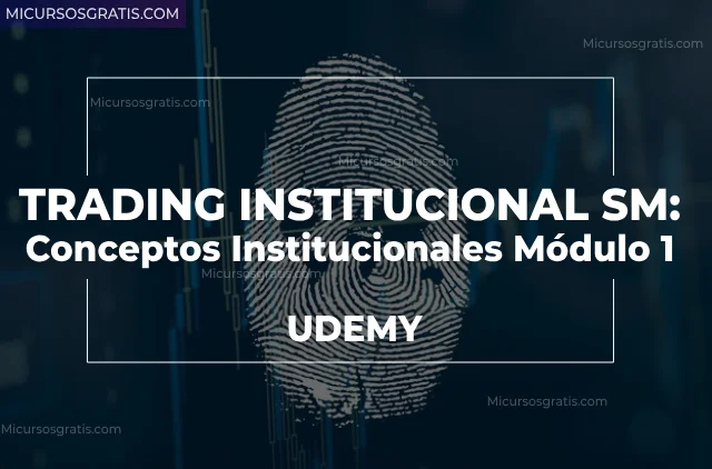 Trading Institucional SM Conceptos Institucionales Módulo 1